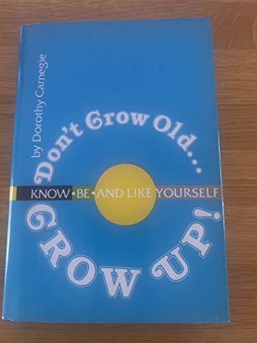 Imagen de archivo de Don't Grow Old. Grow Up! Know, Be and Like Yourself a la venta por Books of the Smoky Mountains