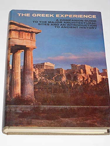 Beispielbild fr The Greek Experience: A Companion Guide to the Major Architectural Sites and an Introduction to Ancient History zum Verkauf von Longbranch Books