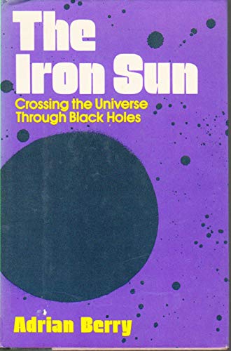 Imagen de archivo de The Iron Sun: Crossing the Universe Through Black Holes a la venta por HPB-Diamond