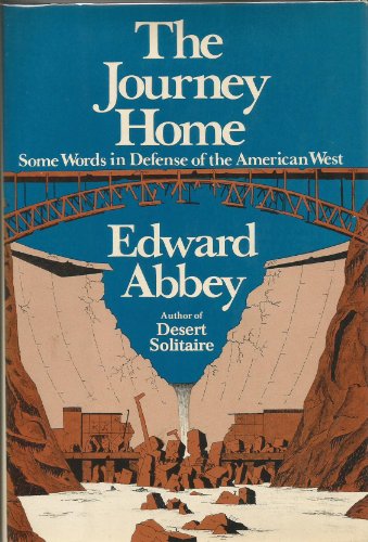 The Journey Home Some Words in Defense of the American West - Edward Abbey