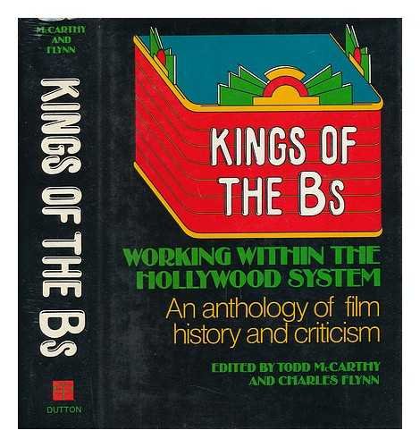 Kings of the Bs: Working Within the Hollywood System : An Anthology of Film History and Ccriticism