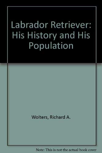 9780525142010: Labrador Retriever: His History and His Population