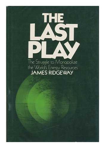 The Last Play: The Struggle to Monopolize the World's Energy Resources (9780525143550) by RIDGEWAY JOHN