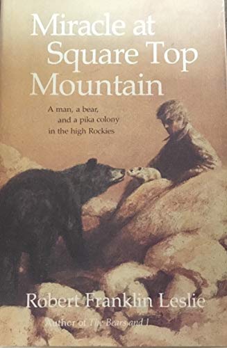 Imagen de archivo de Miracle At Square Top Mountain: A Man, A Bear, And A Pika Colony In The High Rockies a la venta por Twinwillow Books