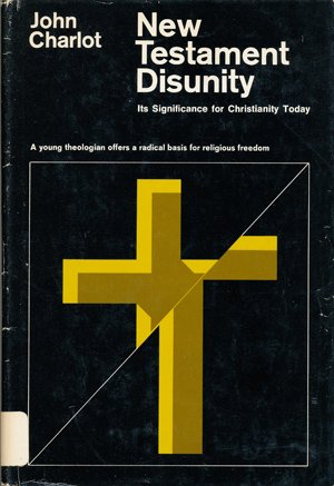 New Testament disunity;: Its significance for Christianity today (9780525165279) by Charlot, John