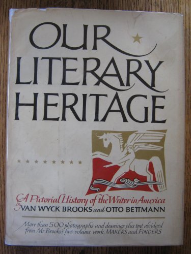 9780525172758: Our Literary Heritage : a Pictorial History of the Writer in America / by Van Wyck Brooks and Otto L. Bettmann
