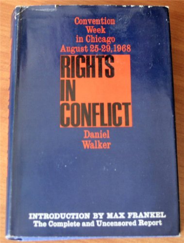 Rights in Conflict: Convention Week in Chicago, August, 25-29, 1968: A Report. (9780525191797) by Walker, Daniel.