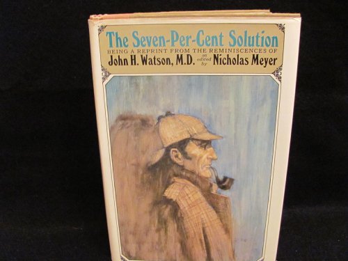 The Seven-Per-Cent Solution: Being a Reprint from the Reminiscences of John H. Watson, M.D. (9780525200154) by Meyer, Nicholas