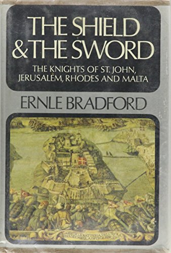 The Shield and the Sword: The Knights of St. John, Jerusalem, Rhodes, and Malta