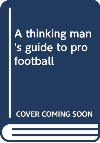 Stock image for A Thinking Man's Guide to Pro Football for sale by Dorothy Meyer - Bookseller