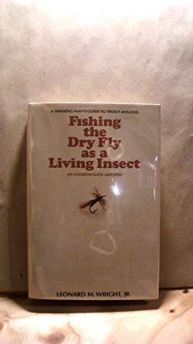 Imagen de archivo de Fishing the dry fly as a living insect: An unorthodox method; the thinking man's guide to trout angling a la venta por Blindpig Books