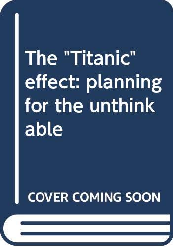9780525220305: Title: The Titanic effect planning for the unthinkable