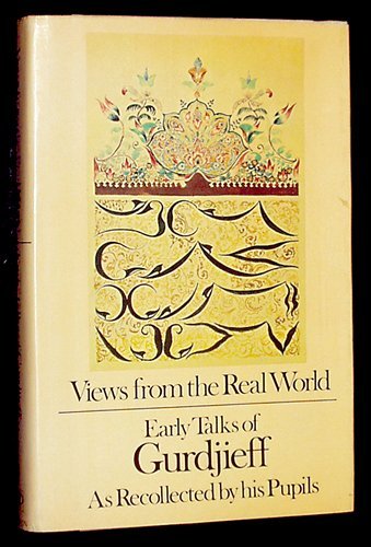 Imagen de archivo de Views From the Real World: Early Talks of Gurdjieff as Recollected by his Pupils a la venta por Irish Booksellers