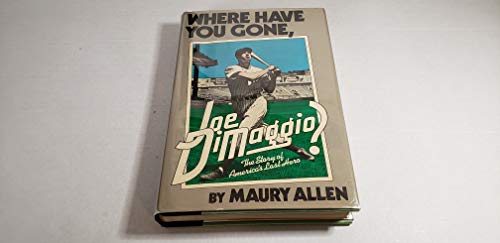 9780525232650: Where Have You Gone, Joe Dimaggio? : the Story of America's Last Hero / by Maury Allen