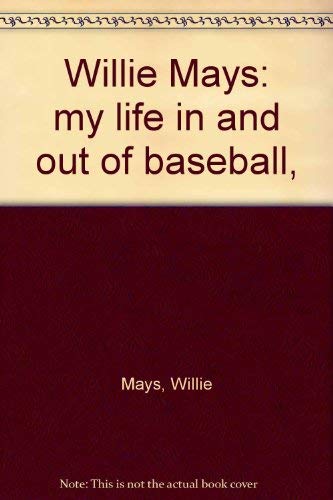 Willie Mays: my life in and out of baseball, (9780525234654) by Mays, Willie