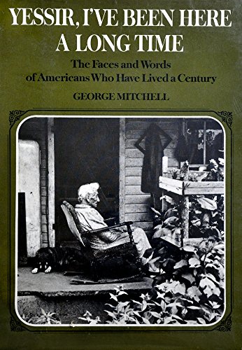 Yessir, I've been here a long time: The faces and words of Americans who have lived a century (9780525239000) by Mitchell, George