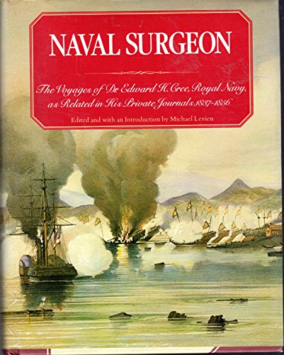 Imagen de archivo de Naval Surgeon: The Voyages of Dr. Edward H. Cree, Royal Navy, as Related in His Private Journals, 1837-1856 a la venta por Books of the Smoky Mountains