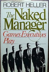 NAKED MANAGER Games Executives Play - Heller, Robert