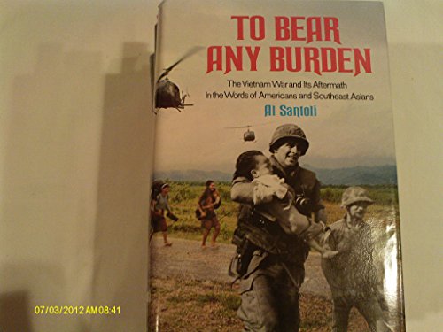 Stock image for To Bear Any Burden : The Vietnam War and Its Aftermath in the Words of Americans and Southeast Asians for sale by JB Books