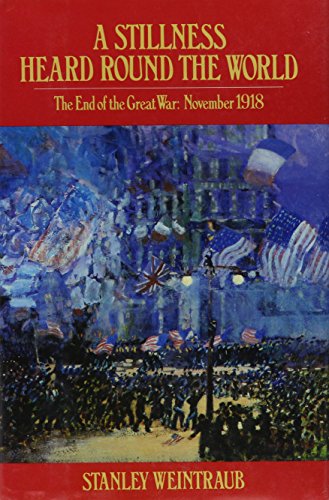 9780525243465: A Stillness Heard Round the World: The End of the Great War, November 1918