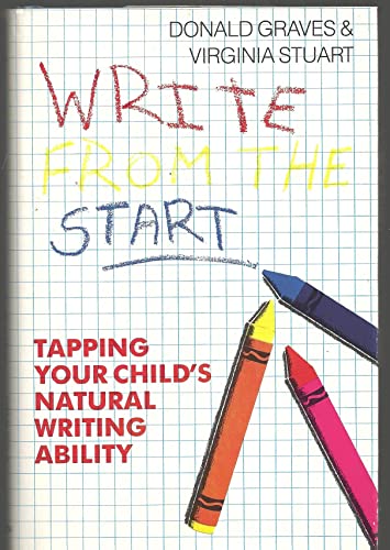 Stock image for Write from the Start : How to Tap Your Child's Innate Writing Abilities for sale by Better World Books