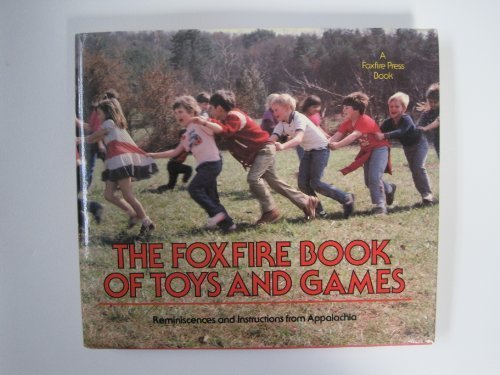 Stock image for The Foxfire Book of Toys and Games : Reminiscences and Instructions from Appalachia for sale by Better World Books
