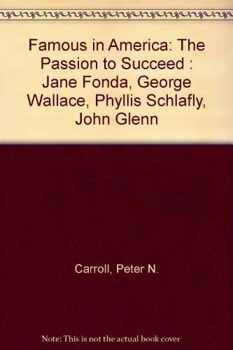 Stock image for Famous in America : The Passion to Succeed: Jane Fonda, George Wallace, Phyllis Schafly, John Glenn for sale by Top Notch Books