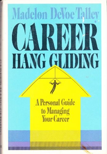 Stock image for Career Hang Gliding : A Personal Guide to Managing Your Career for sale by Top Notch Books