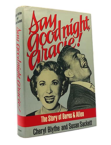 Beispielbild fr Say Good Night, Gracie! : The Story of "The Burns and Allen Show" zum Verkauf von Better World Books