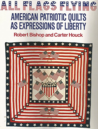 Beispielbild fr All Flags Flying:American Patriotic Quilts as Expressions of Liberty zum Verkauf von Books of the Smoky Mountains