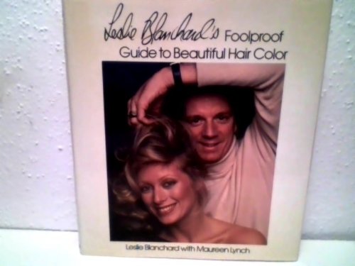 Stock image for Leslie Blanchard's Foolproof Guide to Beautiful Hair Color for sale by Wonder Book