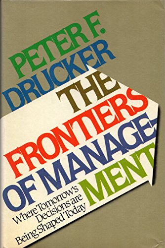 Beispielbild fr The frontiers of management: Where tomorrow's decisions are being shaped today zum Verkauf von BookHolders