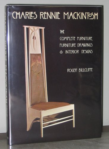 Charles Rennie Mackintosh: The Complete Furniture, Furniture Drawings & Interior Designs