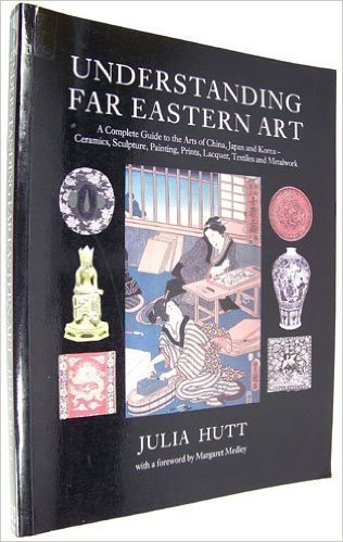 9780525245216: Understanding Far Eastern Art: A Complete Guide to the Arts of China, Japan and Korea, Ceramics, Sculpture, Painting, Prints, Lacquer, Textiles and