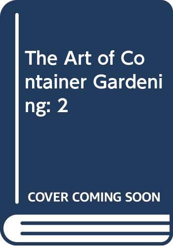 Stock image for The Art Of Container Gardening for sale by Terrace Horticultural Books