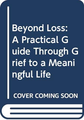 Beyond Loss: A Practical Guide Through Grief to a Meaningful Life (9780525247074) by Singer, Lillian; Sirot; Rodd