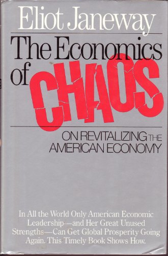 Stock image for THE ECONOMICS OF CHAOS: On Revitalizing the American Economy for sale by Russ States