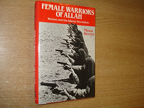 Female Warriors of Allah: Women and the Islamic Revolution