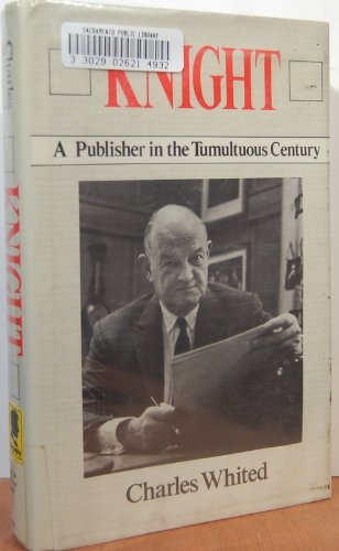 Stock image for Knight: A Publisher in the Tumultuous Century for sale by Court Street Books/TVP Properties, Inc.