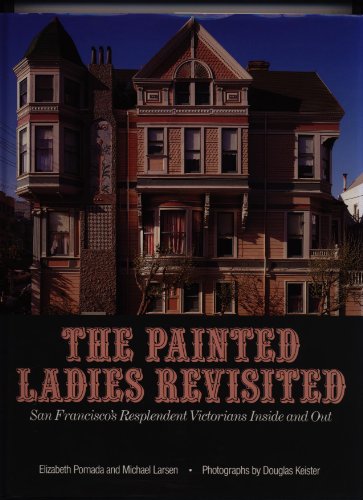Beispielbild fr The Painted Ladies Revisited : San Francisco's Resplendent Victorians Inside and Out zum Verkauf von Better World Books