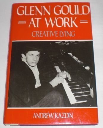 Beispielbild fr Glenn Gould at Work: Creative Lying zum Verkauf von Ergodebooks