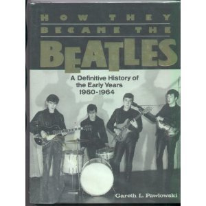 Stock image for How They Became the Beatles, A Definitive History of the Early Years 1960-1964 for sale by Books of the Smoky Mountains