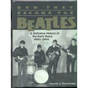 Stock image for How They Became the Beatles : A Definitive History of the Early Years: 1960-1964 for sale by Better World Books