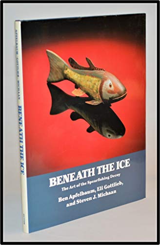 9780525248378: Beneath the Ice: The Art of the Spearfishing Decoy