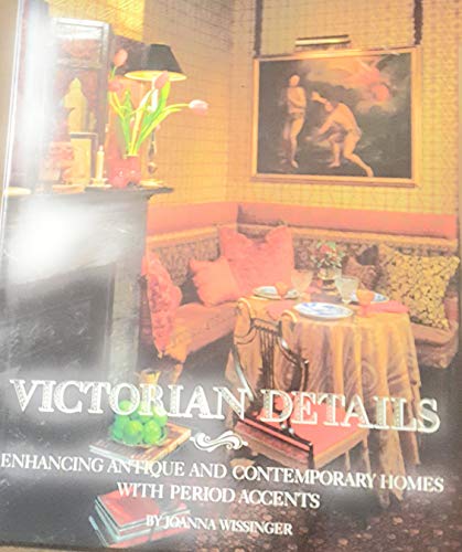 Stock image for Victorian Details: Enhancing Antique and Contemporary Homes with Period Accents for sale by Wonder Book