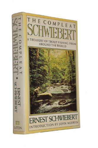 9780525248927: The Compleat Schwiebert: A Treasury of Trout Fishing From Around the World
