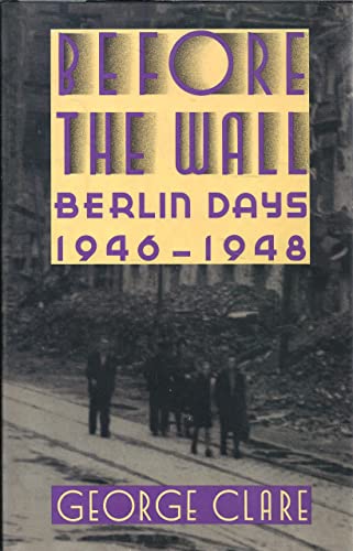 Beispielbild fr Before the Wall: Berlin Days, 1946-1948 zum Verkauf von Gil's Book Loft