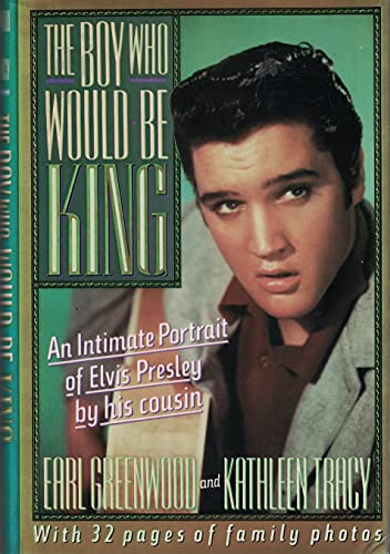 9780525249023: The Boy Who Would Be King: An Intimate Portrait of Elivs Presley by His Cousin