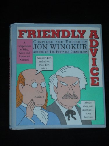 9780525249061: Friendly Advice: A Compendium of Wise, Witty and Irreverent Counsel