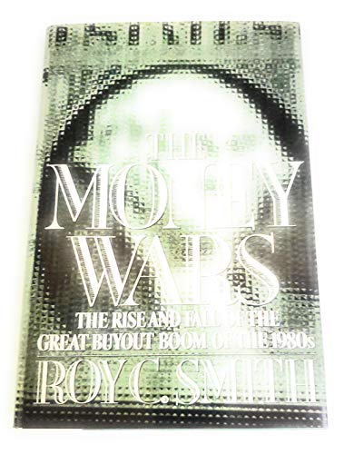 9780525249290: The Smith Roy C. : Money Wars (Hbk): The Rise and Fall of the Great Buyout Boom of the 1980s